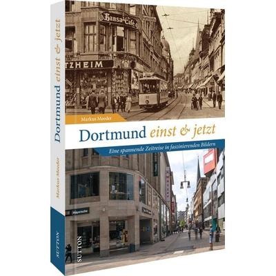 Dortmund einst und jetzt, Gebundene Ausgabe von Markus Meeder, Sutton, 978-3-96303-370-4