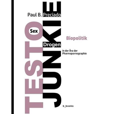TESTO JUNKIE, Taschenbuch von Paul B. Preciado, B-books, 978-3-942214-18-6