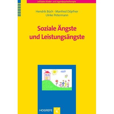 Soziale Ängste und Leistungsängste, Taschenbuch von Hendrik Büch,Manfred Döpfner,Ulrike Petermann, Hogrefe Verlag, 978-3-8017-2536-5