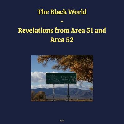 The Black World - Revelations from Area 51 and Area 52 - Holly Bonin, Audio, 4070169956827
