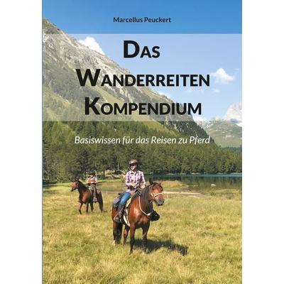 Das Wanderreiten Kompendium, Taschenbuch von Marcellus Peuckert, BoD – Books on Demand, 978-3-7597-3071-8