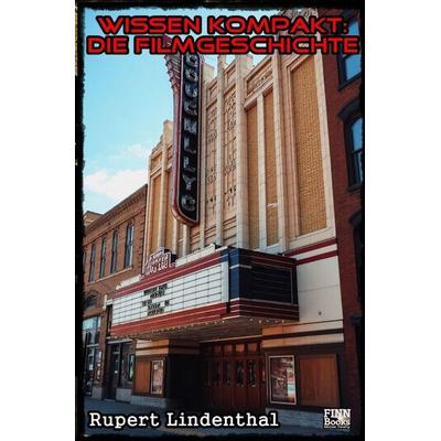 Wissen kompakt - Die Filmgeschichte, Taschenbuch von Rupert Lindenthal, Epubli, 978-3-565-49676-1
