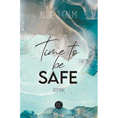 Time to be SAFE, Taschenbuch von Allie J. CALM, Tolino Media, 978-3-7579-4765-1