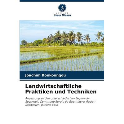 Landwirtschaftliche Praktiken und Techniken, Taschenbuch von Joachim Bonkoungou, Verlag Unser Wissen, 978-620-8-29353-6