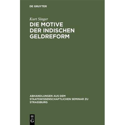 Die Motive der indischen Geldreform, Gebundene Ausgabe von Kurt Singer, De Gruyter Oldenbourg, 978-3-11-105090-4