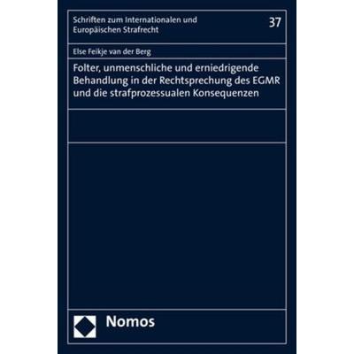 Folter, unmenschliche und erniedrigende Behandlung in der Rechtsprechung des EGMR und die strafprozessualen Konsequenzen, Taschenbuch von Else Feikje
