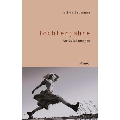 Tochterjahre, Taschenbuch von Silvia Trummer, Nimrod-Literaturverlag, 978-3-907139-97-4