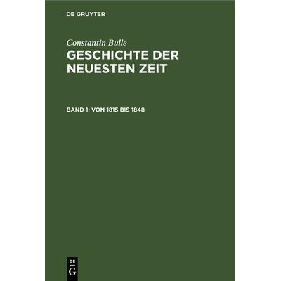 Von 1815 bis 1848, Gebundene Ausgabe von Constantin Bulle, De Gruyter, 978-3-11-240359-4