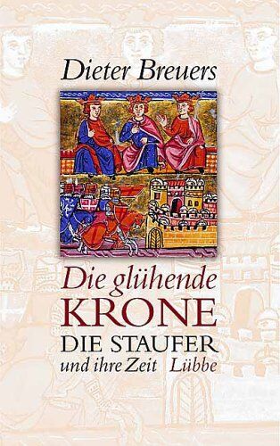 Dieter Breuers - Die glühende Krone. Die Staufer und ihre Zeit - Preis vom 18.10.2026 15:28:09 h