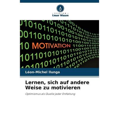 Lernen, sich auf andere Weise zu motivieren, Taschenbuch von Léon-Michel llunga, Verlag Unser Wissen, 978-620-9-96276-9