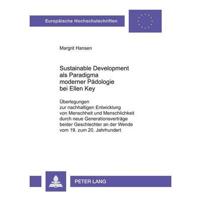 Sustainable Development als Paradigma moderner Pädologie bei Ellen Key, Taschenbuch von Margrit Hansen, Peter Lang GmbH, Internationaler Verlag der