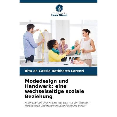 Modedesign und Handwerk: eine wechselseitige soziale Beziehung, Taschenbuch von Rita de Cássia Rothbarth Lorenzi, Verlag Unser Wissen,