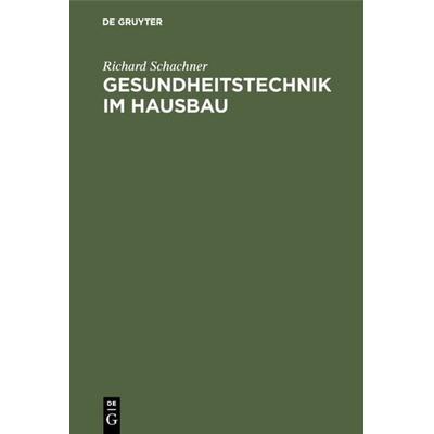 Gesundheitstechnik im Hausbau, Gebundene Ausgabe von Richard Schachner, De Gruyter Oldenbourg, 978-3-486-75358-5