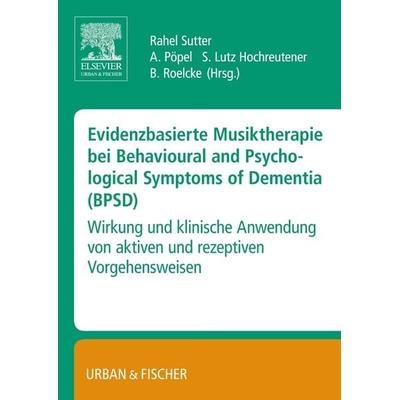 Evidenzbasierte Musiktherapie bei Behavioural and Psychological Symptoms of Dementia (BPSD), Taschenbuch von Rahel Sutter, Urban & Fischer in