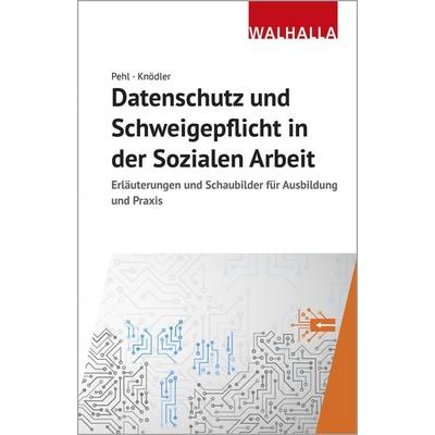 Datenschutz und Schweigepflicht in der Sozialen Arbeit, Gebundene Ausgabe von Manuel Pehl,Christoph Knödler, Walhalla und Praetoria, 978-3-8029-7580-6