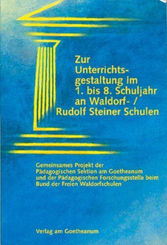 Pädagogische Sektion am Goetheanum;Pädagogische Forschungsstelle b. Bund d. Freien Waldorfschulen - Zur Unterrichtsgestaltung im 1. bis 8. Schuljahr an Waldorf-/Rudolf Steiner Schulen: Arbeitshilfen für den Hauptunterricht - Überblick über den ... zur Kla
