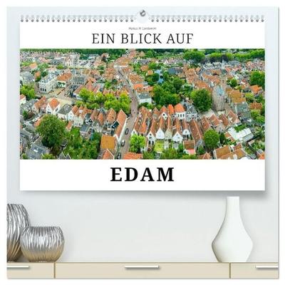 Ein Blick auf Edam (hochwertiger Premium Wandkalender 2027 DIN A2 quer), Kunstdruck in Hochglanz