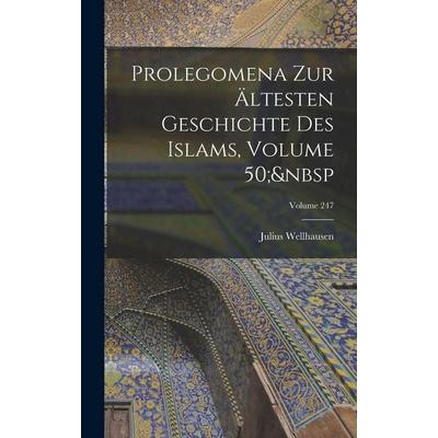 Prolegomena Zur Ältesten Geschichte Des Islams, Volume 50; Volume 247, Gebundene Ausgabe von Julius Wellhausen, Legare Street Press, 978-1-01-849193-6
