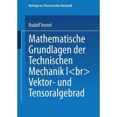 Mathematische Grundlagen der Technischen Mechanik I, Taschenbuch von Rudolf Trostel, Vieweg & Teubner, 978-3-528-06537-9
