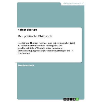 Der politische Philosoph, Taschenbuch von Holger Skorupa, GRIN, 978-3-640-10963-0