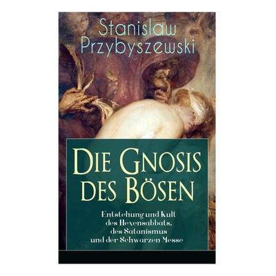 Die Gnosis Des Bösen - Entstehung Und Kult Des Hexensabbats, Des Satanismus Und Der Schwarzen Messe, Taschenbuch von Stanislaw Przybyszewski,