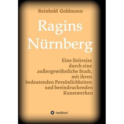 Ragins Nürnberg, Taschenbuch von Reinhold Goldmann, Tredition, 978-3-347-23254-9