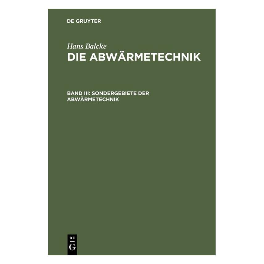 De Gruyter Balcke:Hans Balcke: Die Abwärmetechnik (Deutsch, Hardcover, Hans Balcke) (67828597)