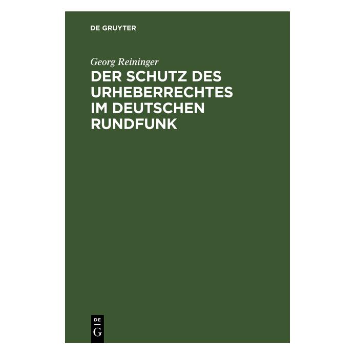De Gruyter Reininger:Der Schutz des Urheberrechtes (67769181)