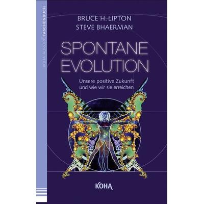 Spontane Evolution, Taschenbuch von Bruce Lipton,Steve Bhaerman, KOHA-Verlag, 978-3-86728-243-7