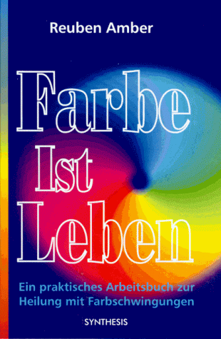 Reuben Amber - Farbe ist Leben: Ein praktisches Arbeitsbuch zur Heilung mit Farbschwingungen - Preis vom 13.10.2026 19:28:25 h