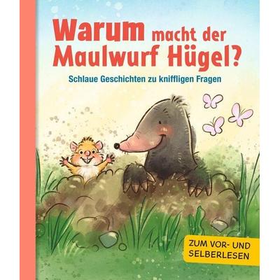 Warum macht der Maulwurf Hügel?, Gebundene Ausgabe von , Ullmann Medien, 978-3-7415-4585-6