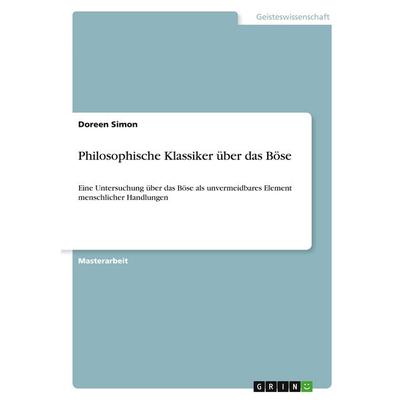 Philosophische Klassiker über das Böse, Taschenbuch von Doreen Simon, GRIN, 978-3-346-30341-7
