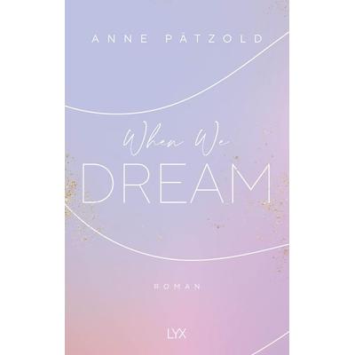 When We Dream, Taschenbuch von Anne Pätzold, LYX, 978-3-7363-1304-0