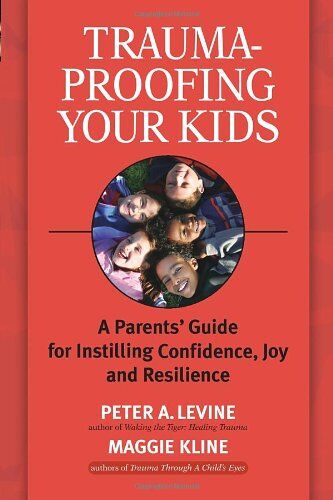 Levine Ph.D., Peter A. - Trauma-Proofing Your Kids: A Parents' Guide for Instilling Confidence, Joy and Resilience: A Parents' Guide for Instilling Joy, Confidence, and Resilience - Preis vom 30.09.2026 09:01:18 h
