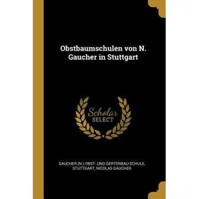 Obstbaumschulen Von N. Gaucher in Stuttgart, Taschenbuch von Stuttgart,Nicolas Gaucher, Creative Media Partners, LLC, 978-0-341-27062-1