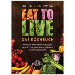 Eat to Live - Das Kochbuch, Ratgeber von Fuhrman, Joel(Dr.)