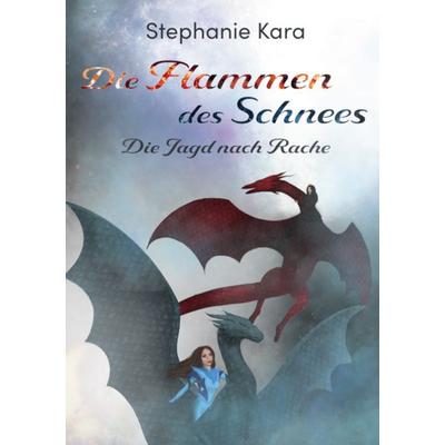 Die Flammen des Schnees, Gebundene Ausgabe von Stephanie Kara, BoD – Books on Demand, 978-3-7534-9860-7