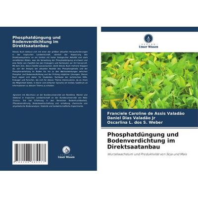 Phosphatdüngung und Bodenverdichtung im Direktsaatanbau, Taschenbuch von Franciele Caroline de Assis Valadão,Daniel Dias Valadão Jr,Oscarlina L. dos