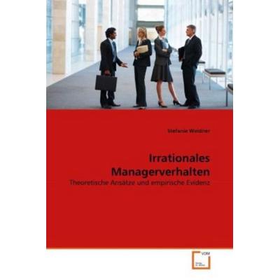 Weidner, S: Irrationales Managerverhalten, Taschenbuch von Stefanie Weidner, VDM, 978-3-639-30513-5