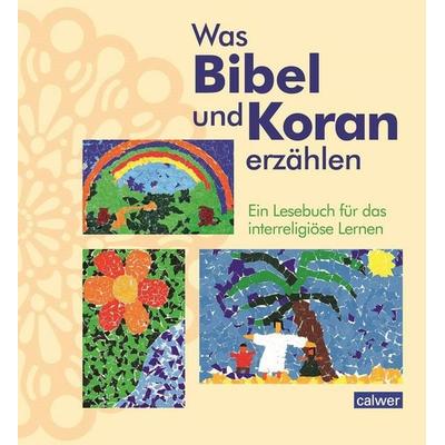 Was Bibel und Koran erzählen, Taschenbuch von Kristina Augst,Anke Kaloudis,Esma Öger-Tunc,Birgitt Neukirch, Calwer, 978-3-7668-4487-3