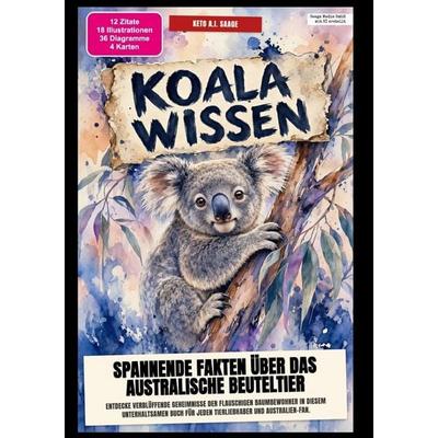Koala-Wissen: Spannende Fakten über das australische Beuteltier, Taschenbuch von Keto A.I. Saage, Epubli, 978-3-565-60996-3