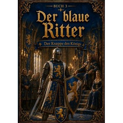 Der blaue Ritter - Buch 3: Der Knappe des Königs, Taschenbuch von H. van ´t Hoff, Brave New Books, 978-94-6554-139-6