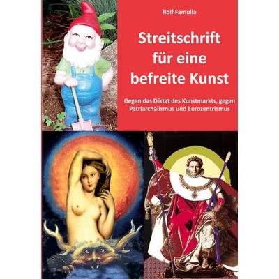 Streitschrift für eine befreite Kunst, Taschenbuch von Rolf Famulla, BoD – Books on Demand, 978-3-8192-0214-8