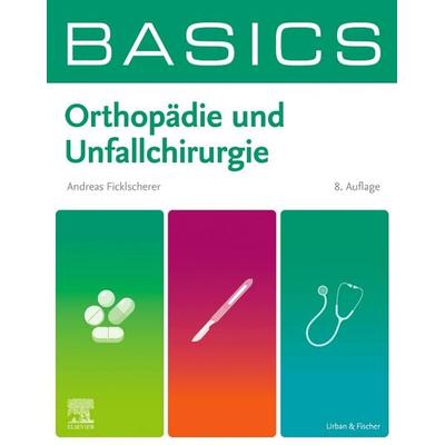 BASICS Orthopädie und Unfallchirurgie, Taschenbuch von Andreas Ficklscherer, Urban & Fischer in Elsevier, 978-3-437-41467-1