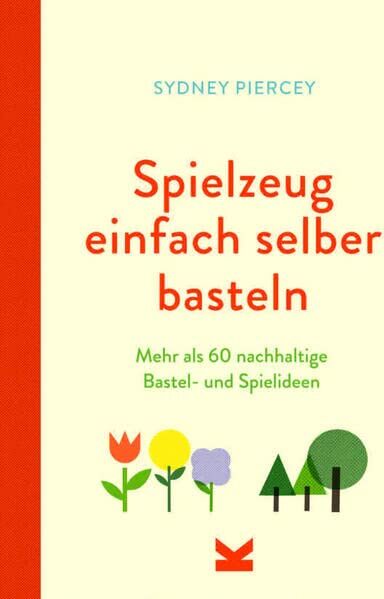 Sydney Piercey - Spielzeug einfach selber basteln: Mehr als 60 nachhaltige Bastel- und Spielideen - Preis vom 09.10.2026 07:28:09 h