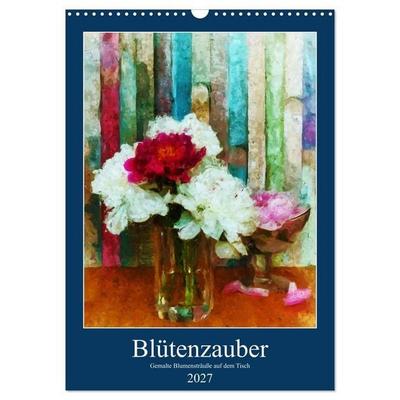 Blütenzauber - Gemalte Blumensträuße auf dem Tisch (Wandkalender 2027 DIN A3 hoch), CALVENDO Monatskalender