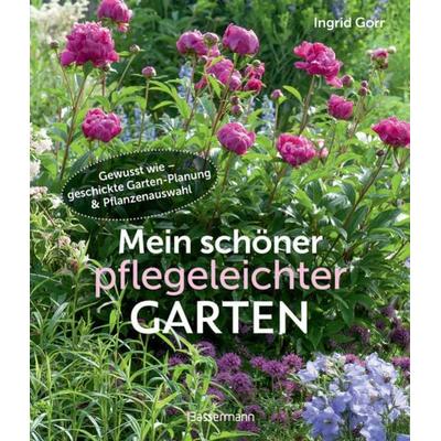 Mein schöner pflegeleichter Garten. Gewusst wie - geschickte Garten-Planung und Pflanzenauswahl, Taschenbuch von Ingrid Gorr, Bassermann,