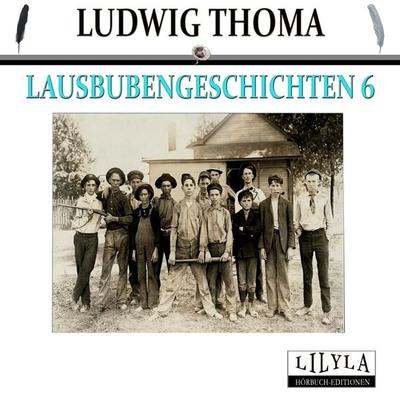 Lausbubengeschichten 6 - Ludwig Thoma, Audio, 9783959896726