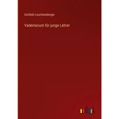 Vademecum für junge Lehrer, Gebundene Ausgabe von Gottlieb Leuchtenberger, Outlook, 978-3-368-38522-4