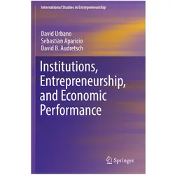 Institutions, Entrepreneurship, and Economic Performance, Fachbücher von David B. Audretsch, David Urbano, Sebastian Aparicio